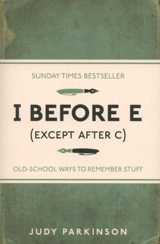 I Before E (Except After C): Old-School Ways to Remember Stuff by Judy Parkinson - Used
