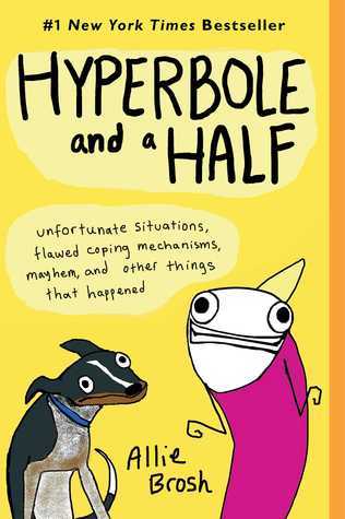 Hyperbole and a Half: Unfortunate Situations, Flawed Coping Mechanisms, Mayhem, and Other Things That Happened by Allie Brosh-Used
