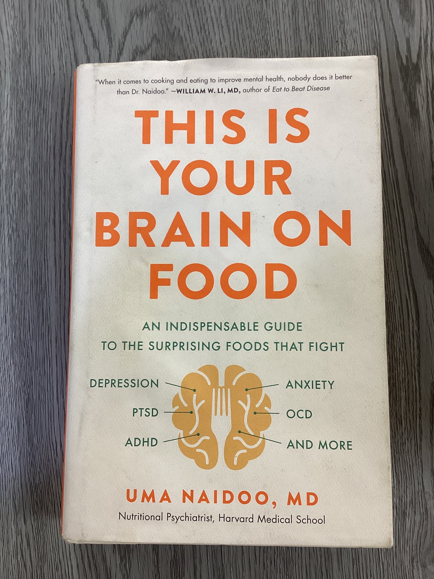 This Is Your Brain on Food: An Indispensable Guide to the Surprising Foods that Fight Depression, Anxiety, PTSD, OCD, ADHD, and More - Uma Naido, MD - Hardcover Used