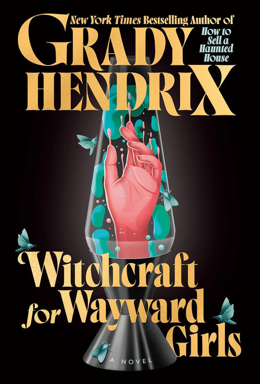 Witchcraft for Wayward Girls by Grady Hendrix - NEW
