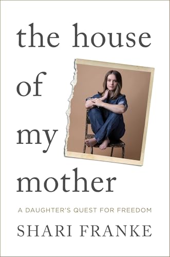 The House of My Mother: A Daughter's Quest for Freedom by Shari Franke-New Hardcover Used