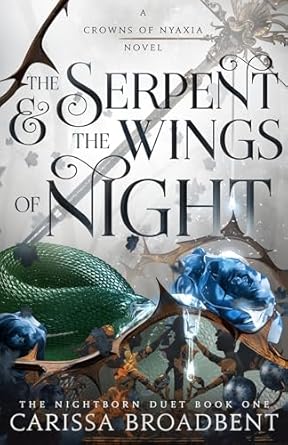 The Serpent & The Wings of Night (Crowns of Nyaxia #1) by Carissa Broadbent-New