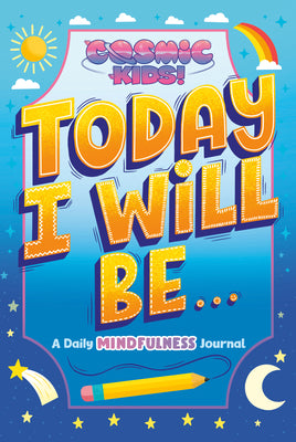 Today I will Be...A Cosmic Kids Daily Mindfulness Journal - Hardcover-NEW