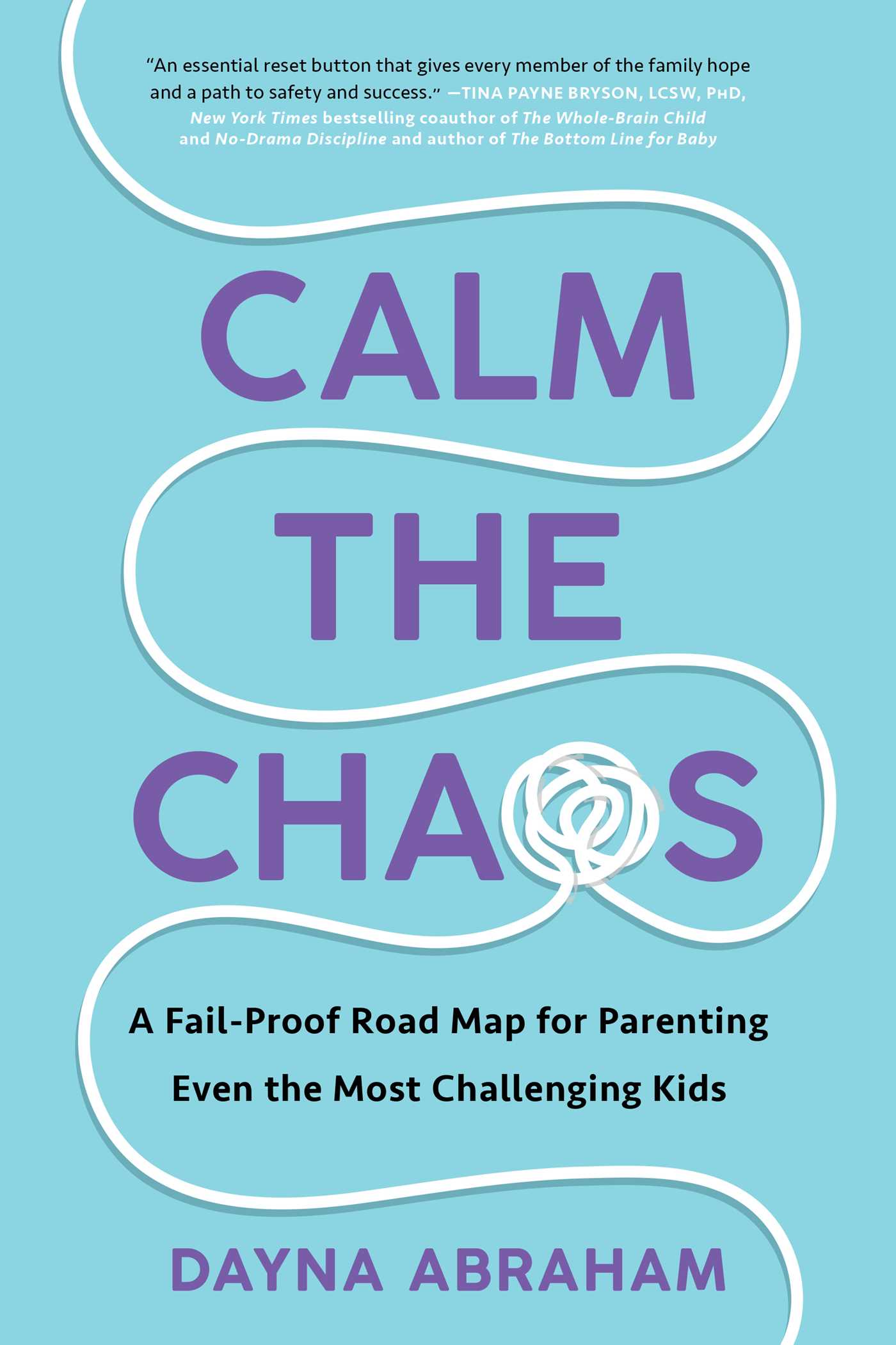 Calm the Chaos: A Fail-Proof Road Map for Parenting Even the Most Challenging Kids by Dayna Abraham -Used