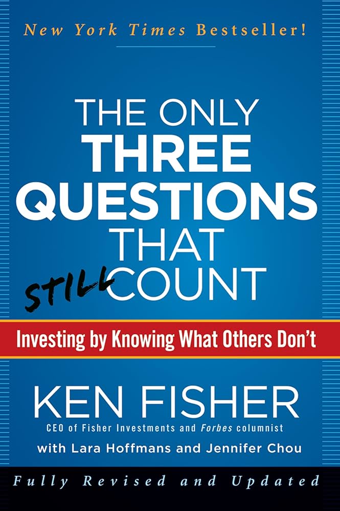 The Only Three Questions That Still Count: Investing By Knowing What Others Don't by Ken Fisher - Hardcover Used
