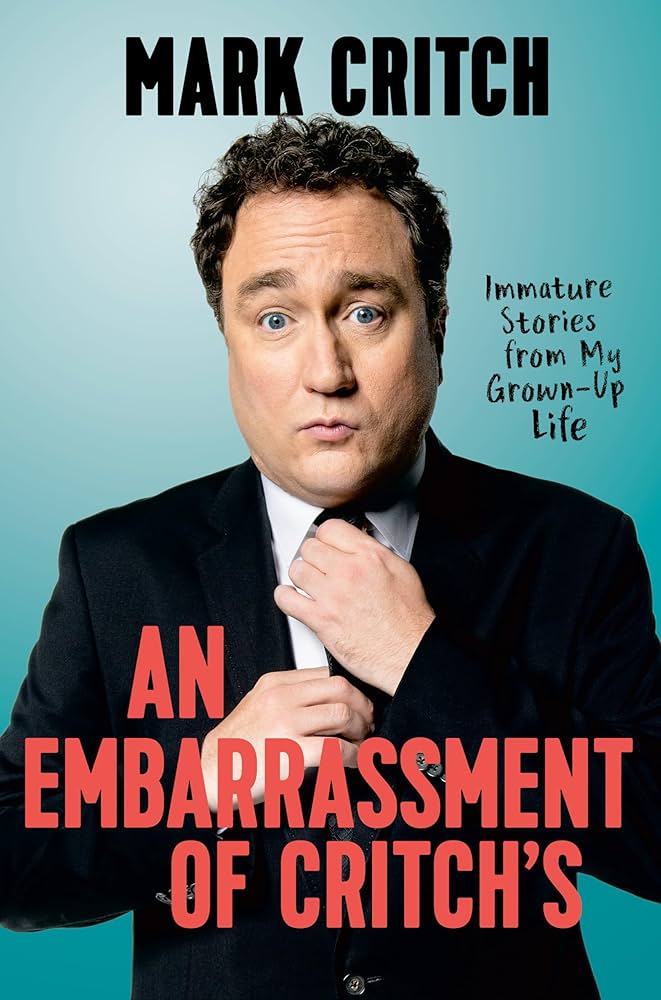 An Embarrassment of Critch's: Immature Stories From My Grown-Up Life by Mark Critch - Hardcover Used