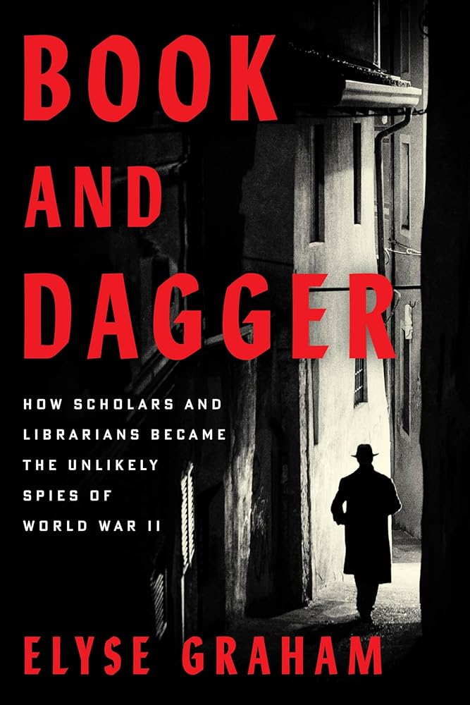 Book and Dagger: How Scholars and Librarians Became the Unlikely Spies of World War II cover image