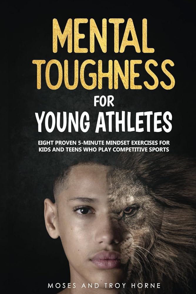 Mental Toughness For Young Athletes: Eight Proven 5-Minute Mindset Exercises For Kids And Teens Who Play Competitive Sports cover image