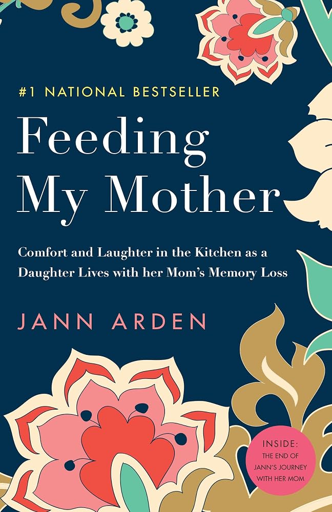 Feeding My Mother: Comfort and Laughter in the Kitchen as a Daughter Lives with her Mom's Memory Loss cover image