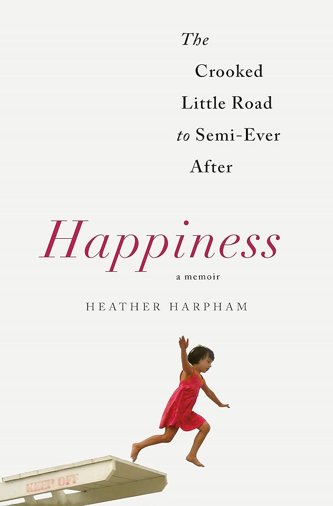 Happiness: A Memoir: The Crooked Little Road to Semi-Ever After cover image