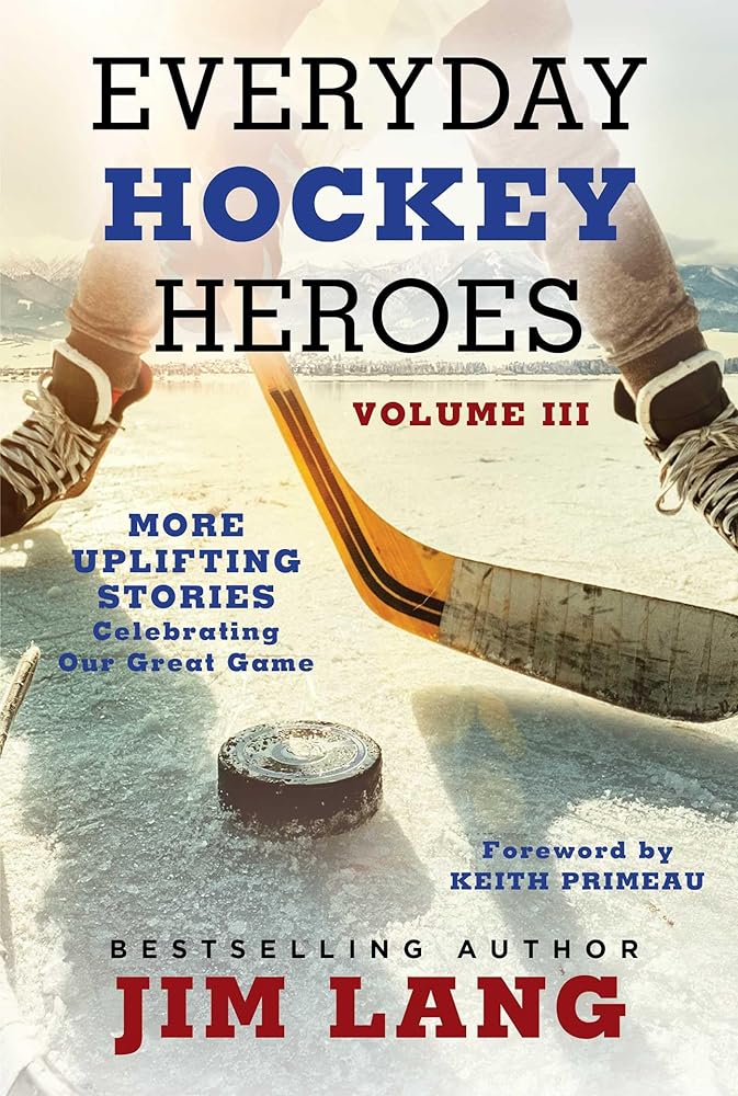 Everyday Hockey Heroes, Volume III: More Uplifting Stories Celebrating Our Great Game cover image