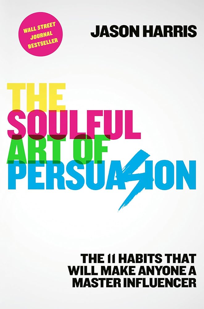 The Soulful Art of Persuasion: The 11 Habits That Will Make Anyone a Master Influencer cover image