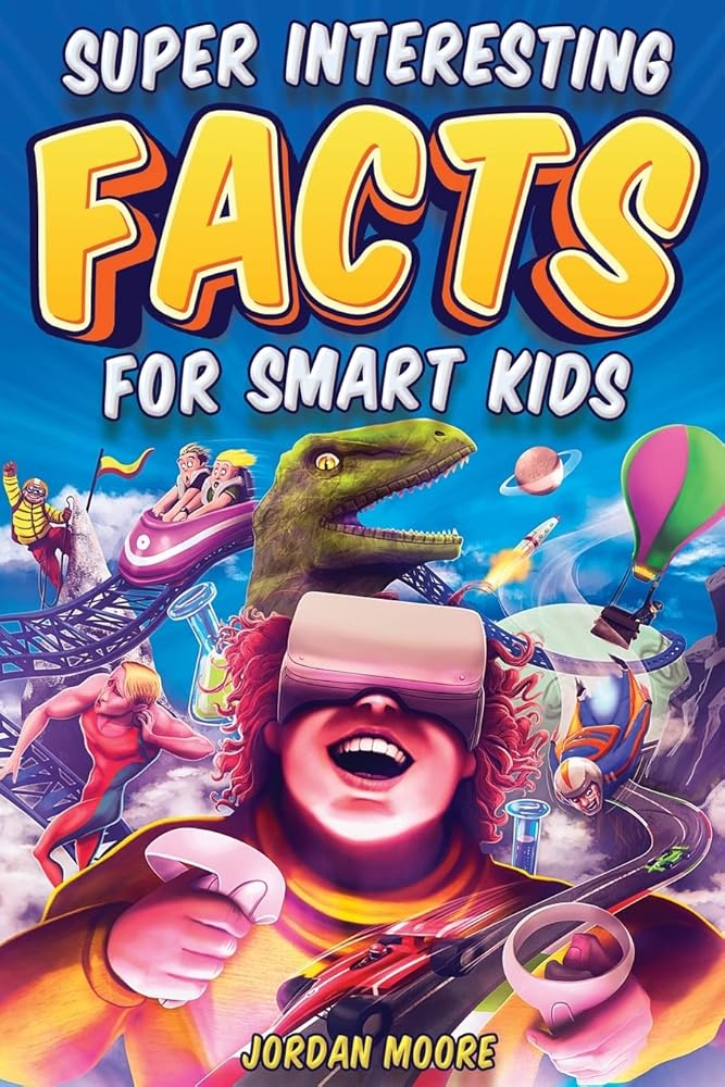 Super Interesting Facts For Smart Kids: 1272 Fun Facts About Science, Animals, Earth and Everything in Between cover image