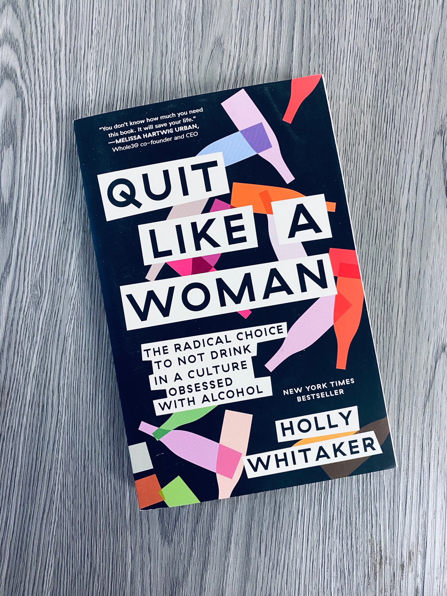 Quit Like a Woman: The Radical Choice to Not Drink in a culture obsessed with Alcohol by Holly Whitaker-Used