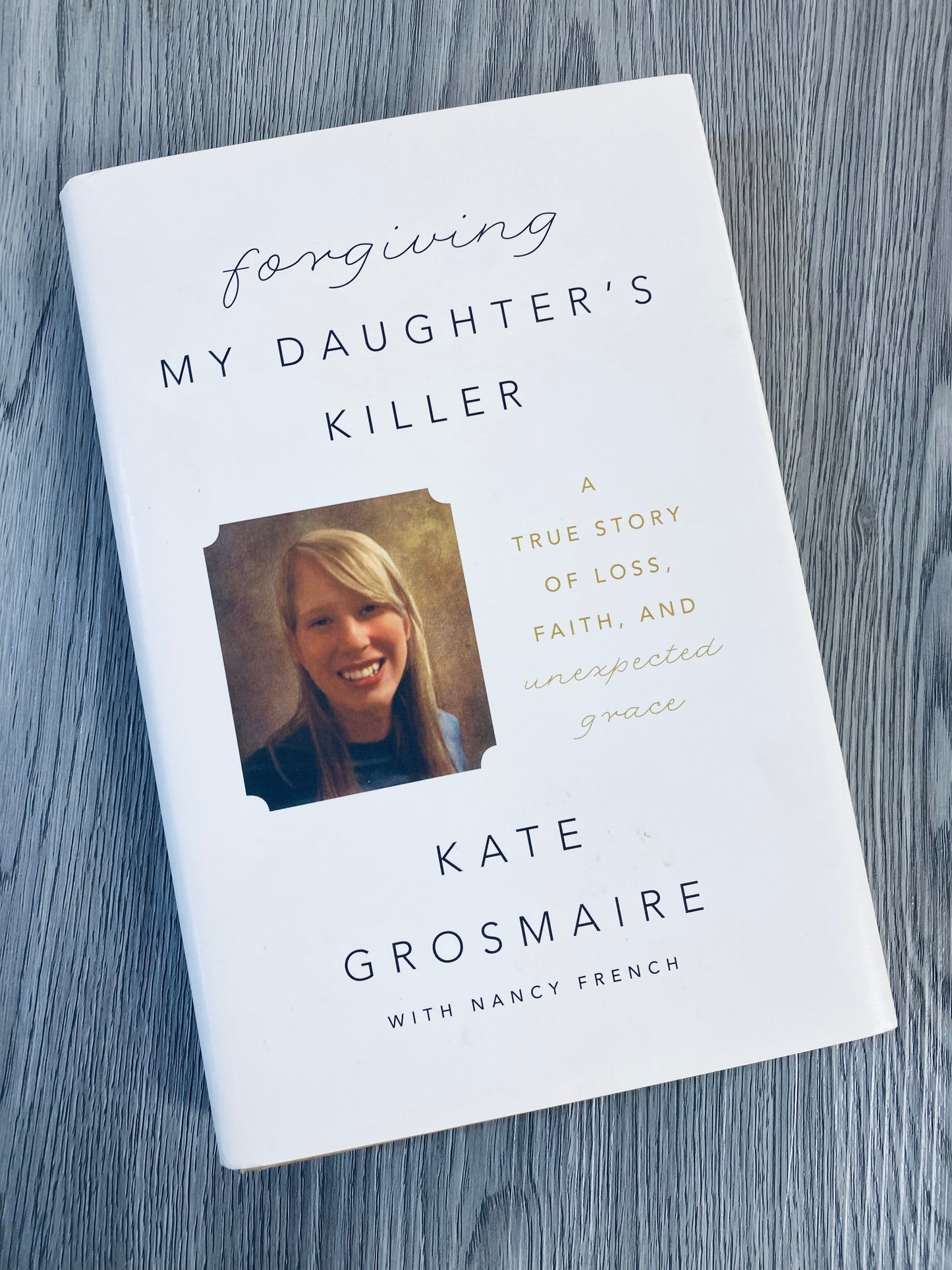 Forgiving my Daughters Killer: A True Story of Loss, Faith and Unexpected Grace by Kate Grosmaire-Hardcover Used