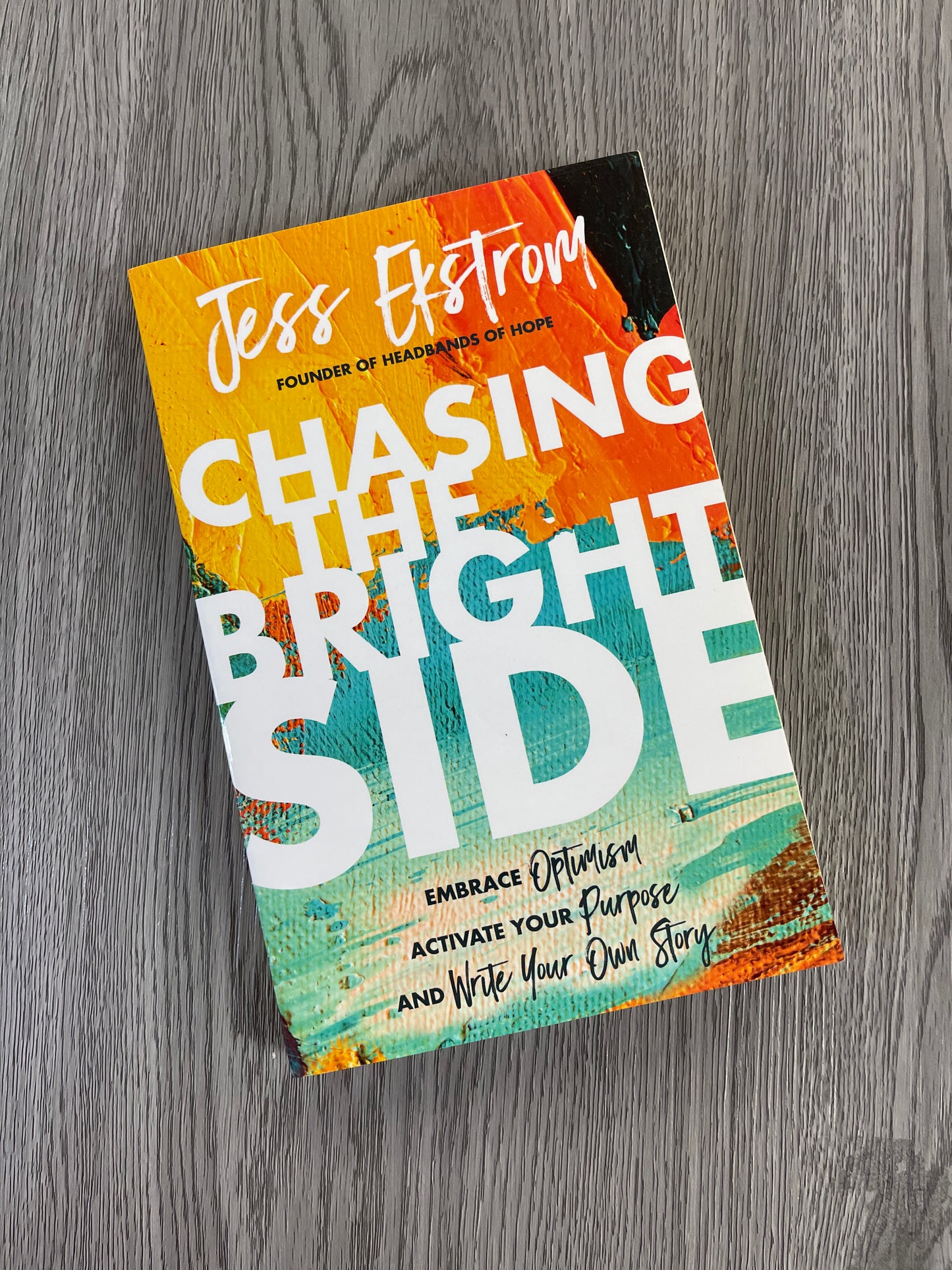 Chasing the Bright Side: Embrace Optimism, Activate Your Purpose, and Write Your Own Story by Jess Ekstrom-Used