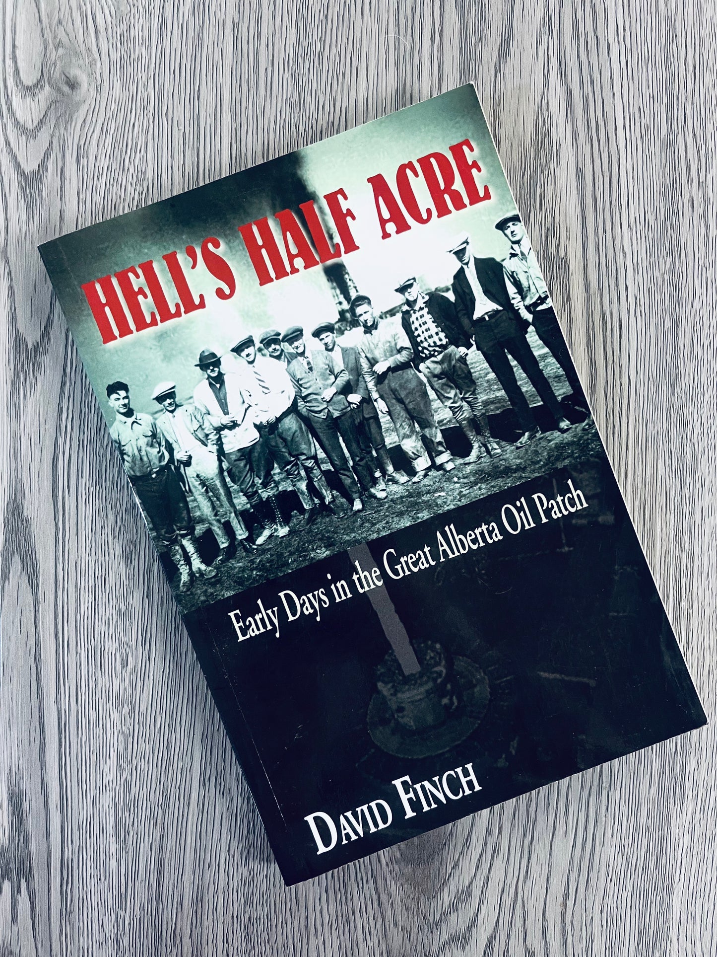 Hell's Half Acre: Early Days in the Great Alberta Oil Patch by David Finch-Used