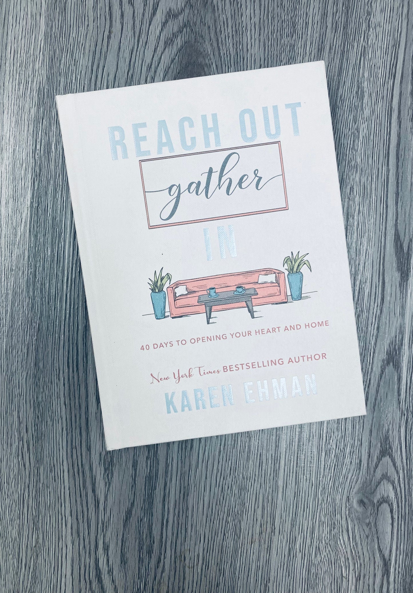 Reach Out, Gather In: 40 Days to Opening Your Heart and Home Karen Ehman-Hardcover Used