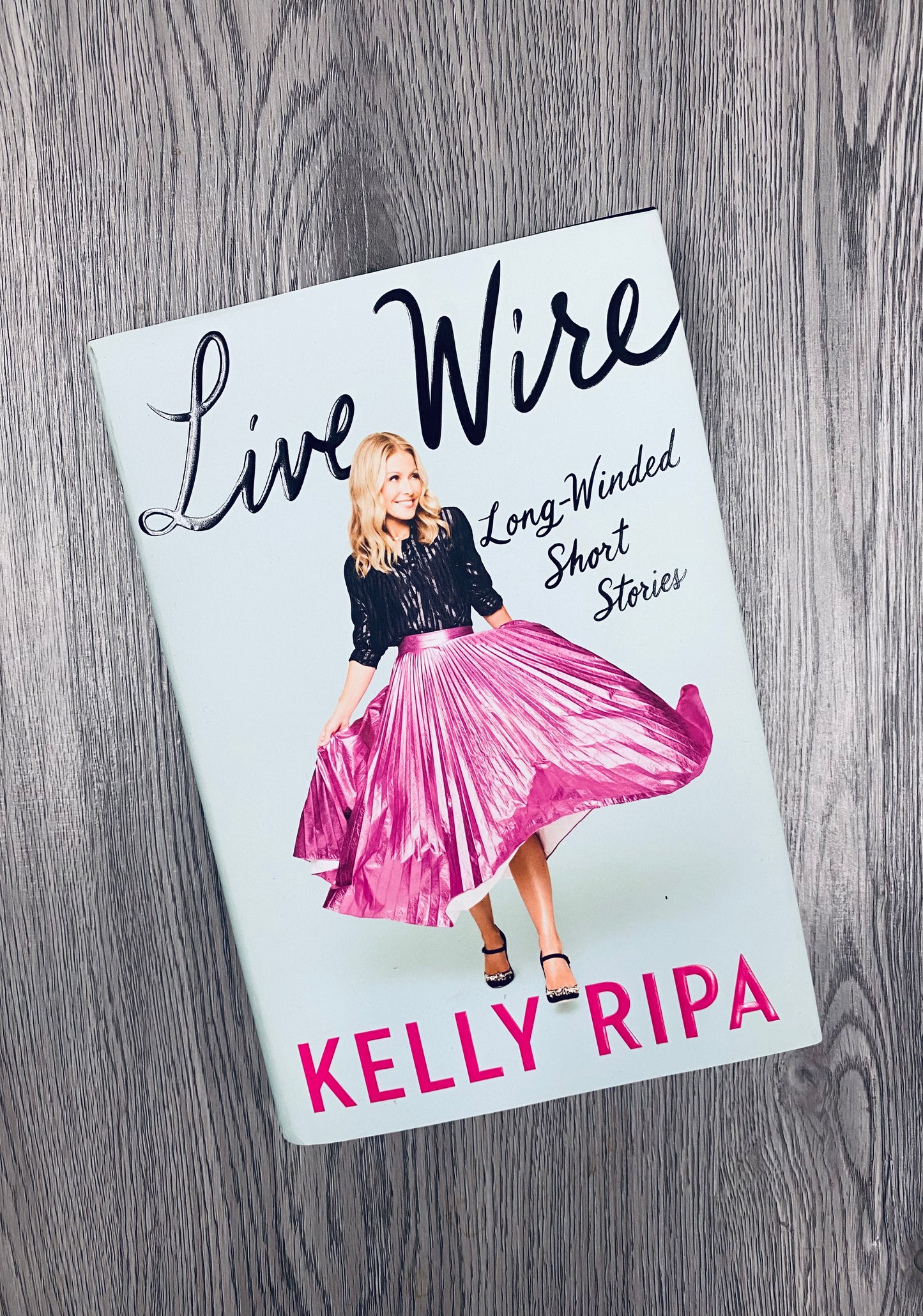 Live Wire: Long-Winded Short Stories by Kelly Ripa-Hardcover Used