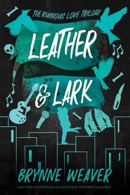 Leather & Lark (The Ruinous Love Trilogy #2) by Brynne Weaver-New