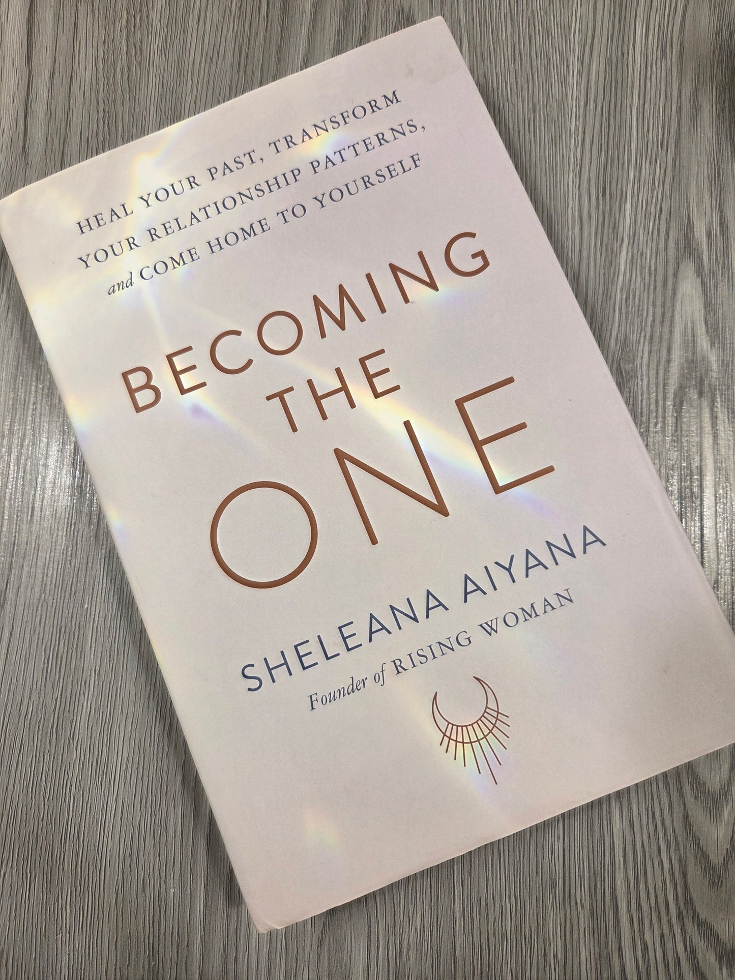 Becoming the One: Heal Your Past, Transform Your Relationship Patterns, and Come Home to Yourself by Sheleana Aiyana - Hardcover Used