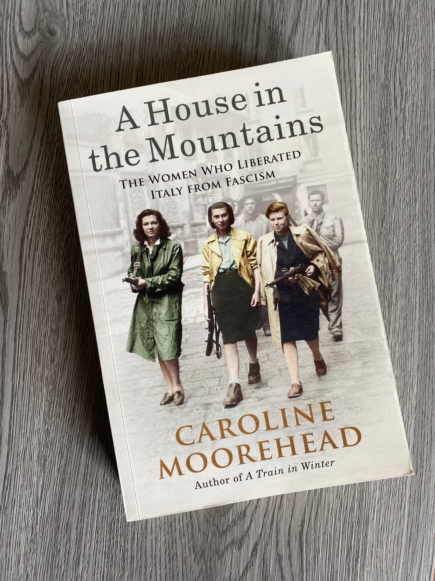 A House in the Mountains: The Woman who Liberated Italy from Fascism by Caroline Moorehead-Used