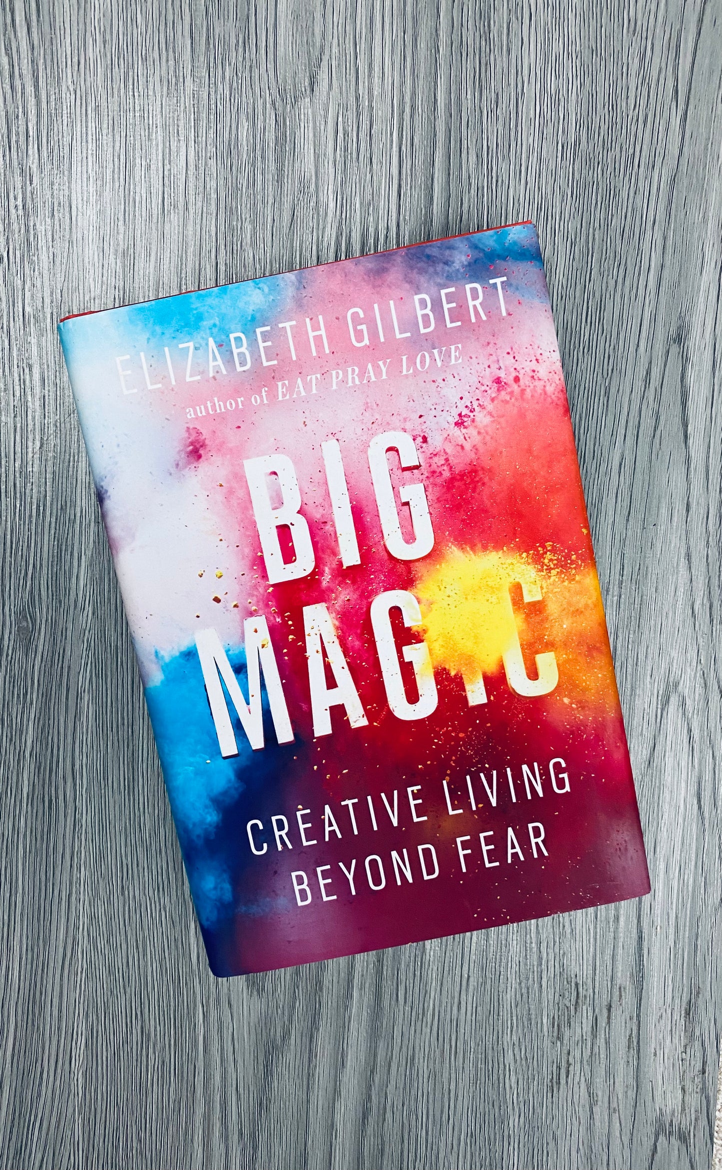 Big Magic: Creative Living Beyond Fear by Elizabeth Gilbert-Used