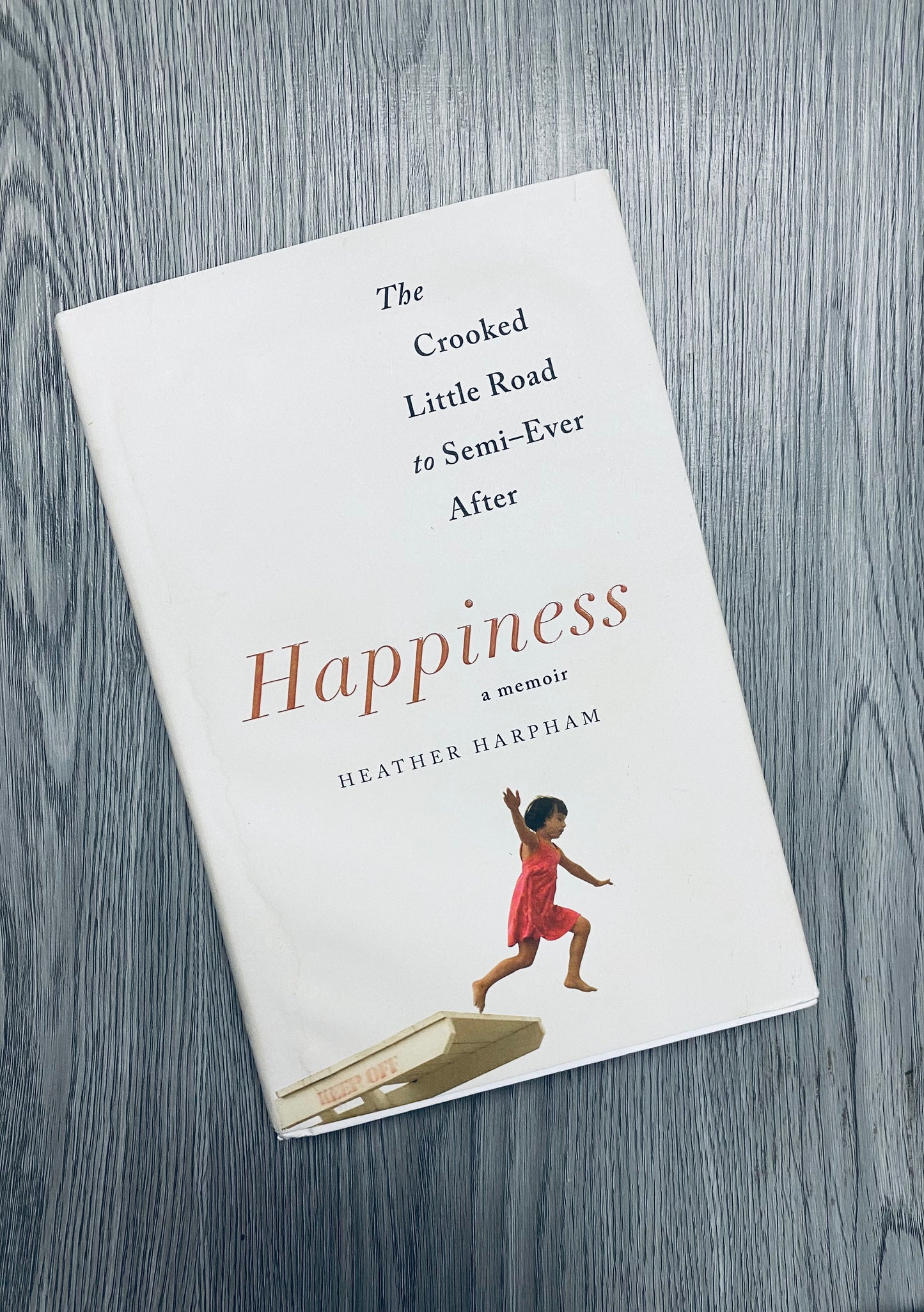 Happiness: The Crooked Little Road to Semi-Ever After by Heather Harpham - Hardcover Used