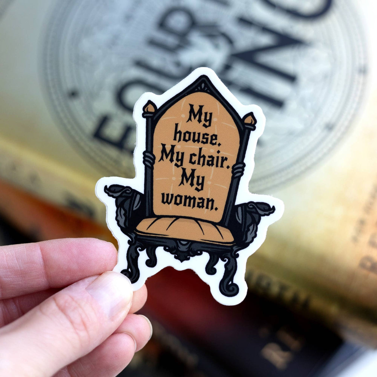 My House My Chair My Woman Sticker | Fourth Wing