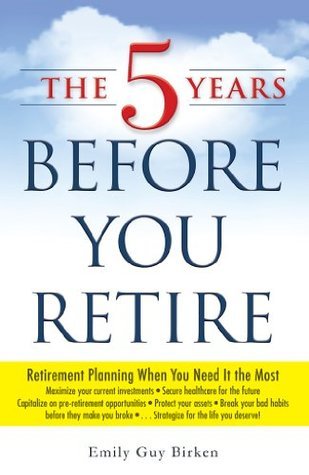 The 5 Years Before You Retire by Emily Guy Birken - Used