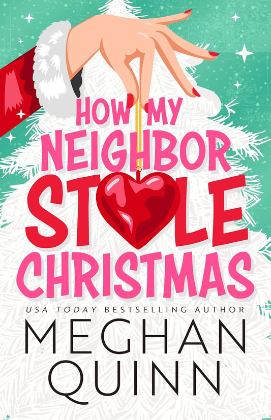 How my Neighbor Stole Christmas by Meghan Quinn - NEW