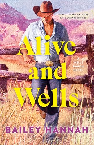Alive and Wells (Wells Ranch #1) by Bailey Hannah - NEW