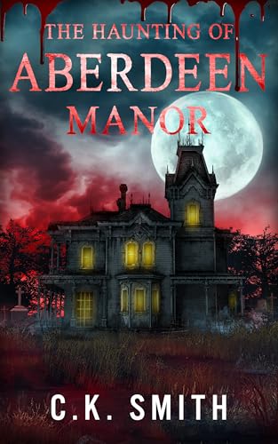The Haunting of Aberdeen Manor (The Aberdeen Hauntings Files #1) by C.K. Smith - Used