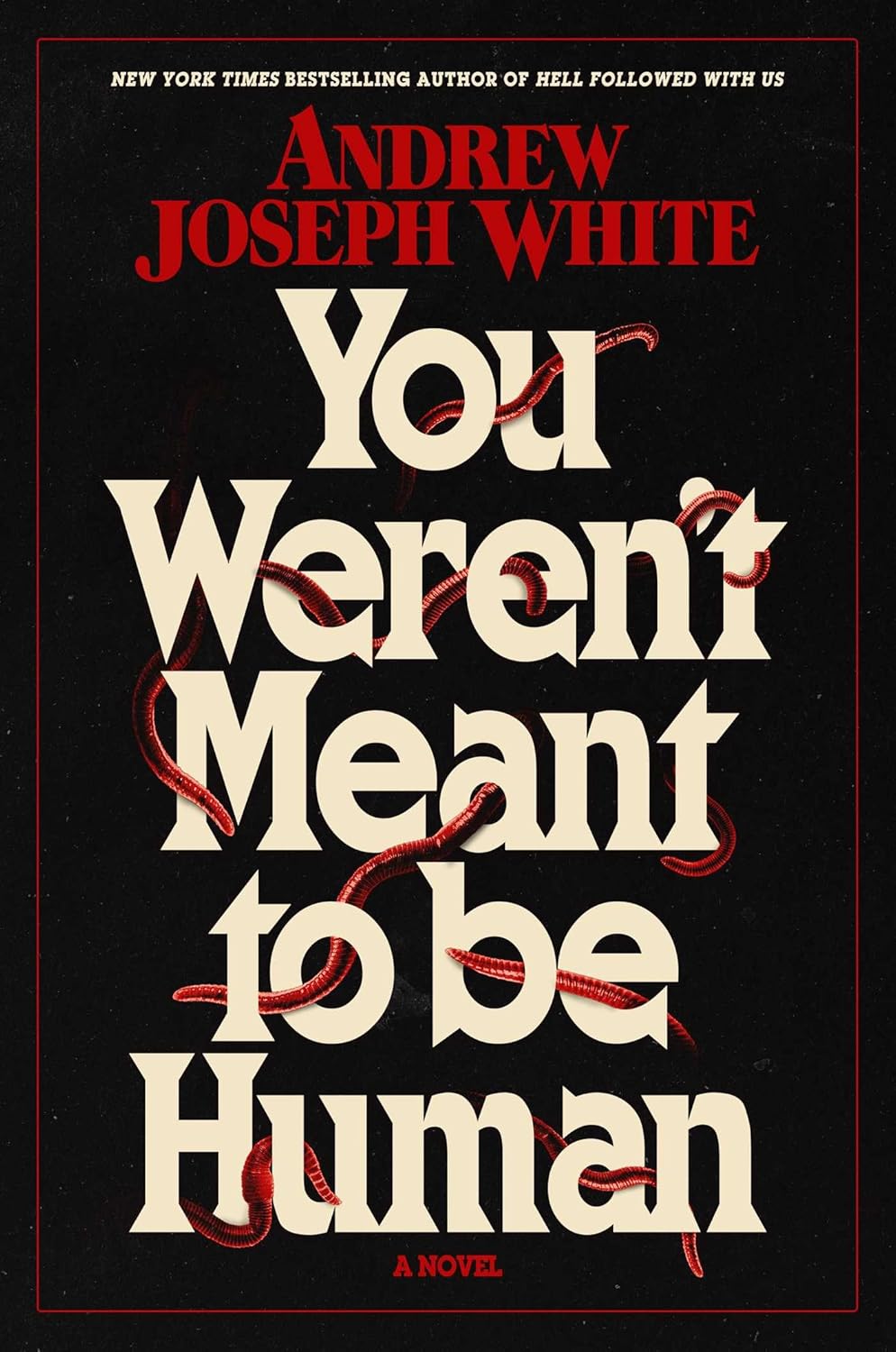 You Weren't Meant to Be Human by Andrew Joseph White-Hardcover New