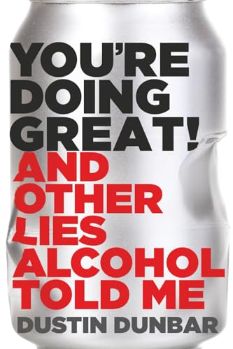 You're Doing Great! And Other Lies Alcohol Told Me by Dustin Dunbar - Hardcover Used