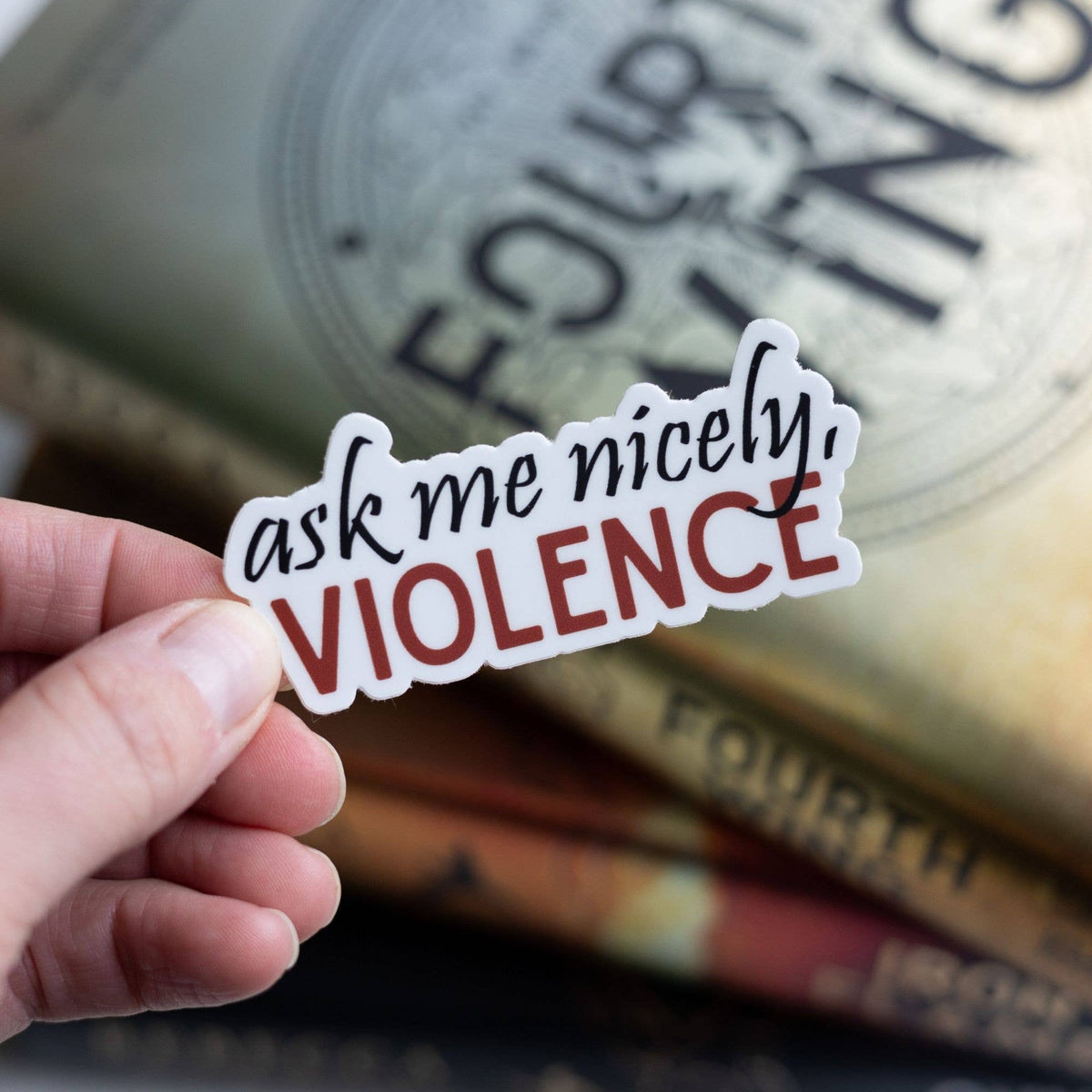 Ask Me Nicely Violence Sticker | Fourth Wing