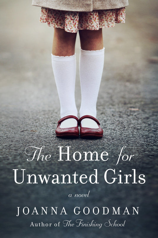 The Home for Unwanted Girls (Home for Unwanted Girls #1) by Joanna Goodman - Used