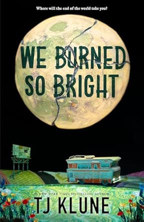 We Burned So Bright  by TJ Klune-Hardcover New