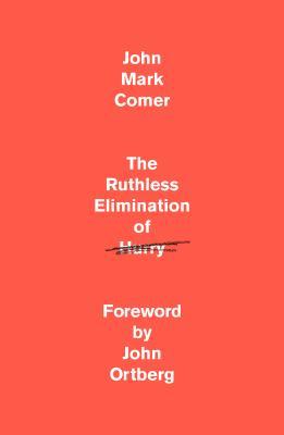 The Ruthless Elimination of Hurry: How to Stay Emotionally Healthy and Spiritually Alive in the Chaos of the Modern World by John Mark Comer - Hardcover Used