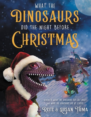 What the Dinosaurs did the Night Before Christmas by Refe & Susan Tuma - NEW