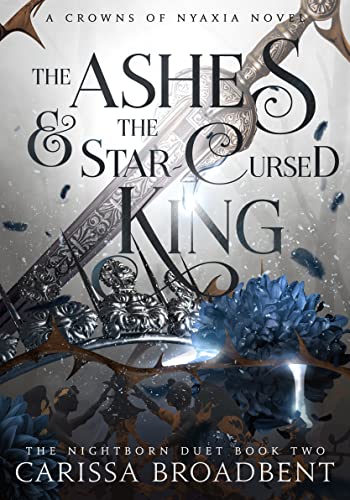 The Ashes and the Star-Cursed King: The Nightborn Duet Book One(Crowns of Nyaxia #2) by Carissa Broadbent - Hardcover New