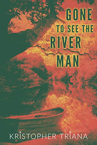 Gone to See the River man (Gone to See the River Man #1) by Kristopher Triana-NEW