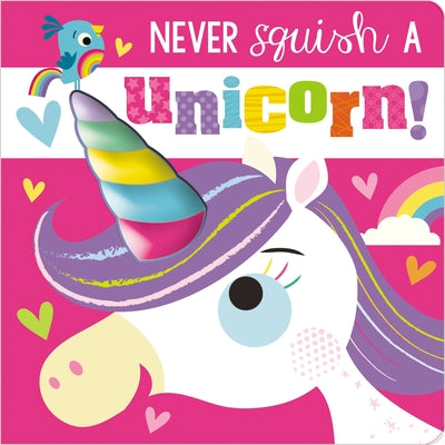 Never Squish a Unicorn! By Rosie Greening - Board Book