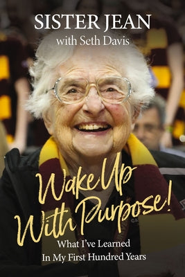Wake up with Purpose: What I've Learned in my First Hundred Years by Sister Jean - Hardcover Used