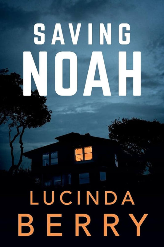 Saving Noah by Lucinda Berry - NEW