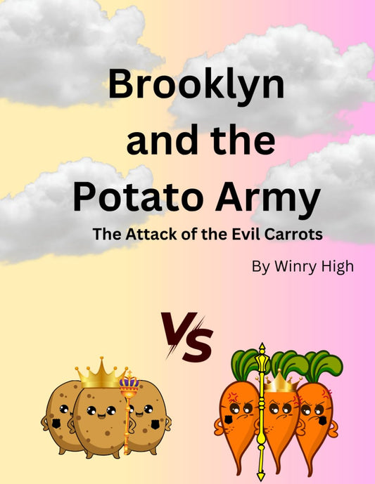 Brooklynn and the Potato Army (The Attack of the Evil Carrots) by Winry High- Local Author New