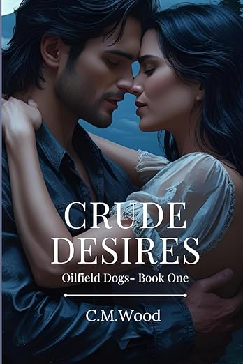 Crude Desires ( Oilfield Dogs #1) by C.M.Wood-Local Author New