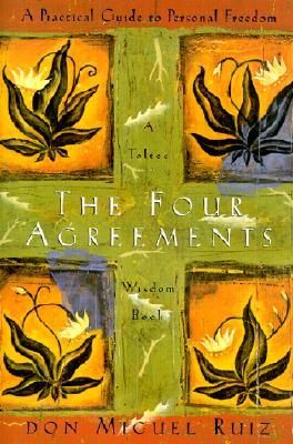 The Four Agreements: A Practical Guide to Personal Freedom by Miguel Ruiz-New