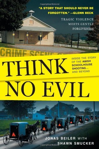 Think No Evil: Inside the Story of the Amish Schoolhouse Shooting...and Beyond by Jonas Beiler, Shawn Smucker - Hardcover Used