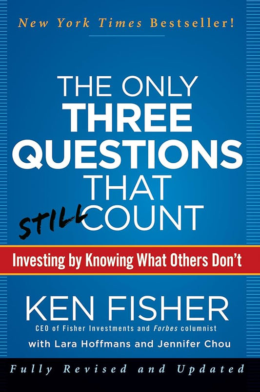 The Only Three Questions That Still Count: Investing By Knowing What Others Don't by Ken Fisher - Hardcover Used